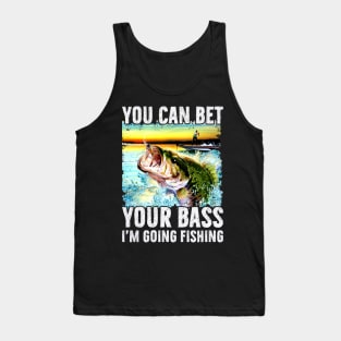 You Can Bet Your Bass I'm Going Fishing Tank Top